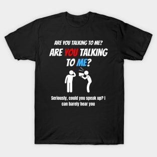 Are You Talking To Me? T-Shirt